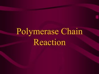 Polymerase Chain
Reaction
 