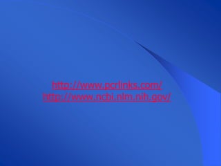 http://www.pcrlinks.com/
http://www.ncbi.nlm.nih.gov/
 