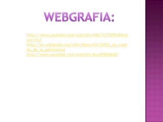 http://www.youtube.com/watch?v=HMC7c2T8fVk&feat
ure=fvst
http://es.wikipedia.org/wiki/Reacci%C3%B3n_en_cade
na_de_la_polimerasa
http://www.youtube.com/watch?v=Kuy4PDb6bdU
 