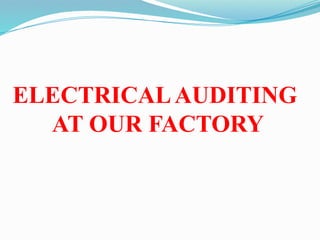 ELECTRICALAUDITING
AT OUR FACTORY
 