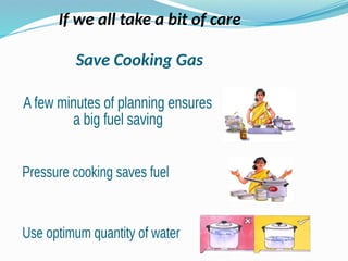 If we all take a bit of care
Save Cooking Gas
 