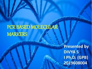 PCR BASED MOLECULAR
MARKERS
Presented by
DIVYA S
I Ph.D. (GPB)
2019608004
 