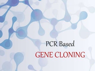 Pcr based gene cloning | PPTX