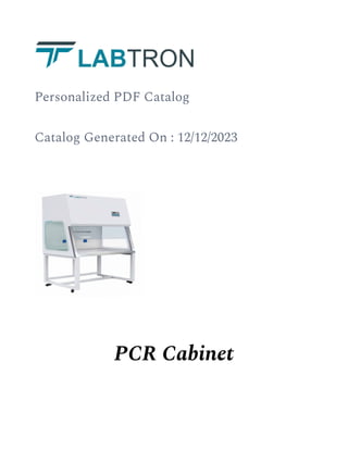 Personalized PDF Catalog
Catalog Generated On : 12/12/2023
PCR Cabinet
 