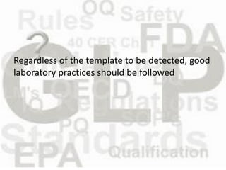 Regardless of the template to be detected, good laboratory practices should be followed  