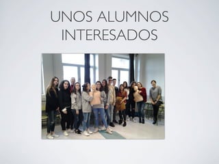 UNOS ALUMNOS
INTERESADOS
 