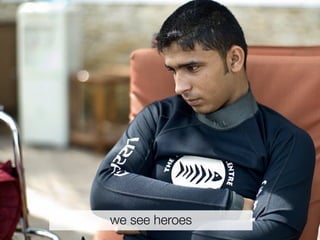 we see heroes
 