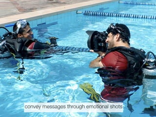 convey messages through emotional shots
 