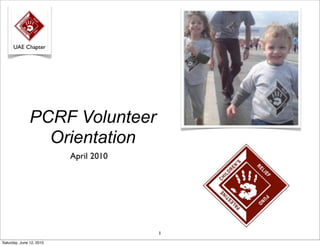 PCRF Volunteer
Orientation
April 2010

1
Saturday, June 12, 2010

 