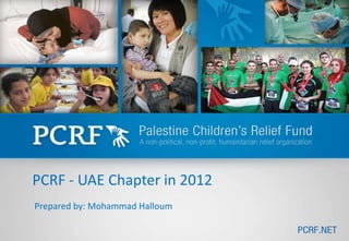 PCRF - UAE Chapter in 2012
Prepared by: Mohammad Halloum
 