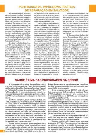 PCRI-MUNICIPAL IMPULSIONA POLÍTICA
DE REPARAÇÃO EM SALVADOR
Ações e estratégias do PCRIMunicipal em Salvador têm sido
bem-sucedidas mediante diálogo e
parceria com a prefeitura. “O PCRIMunicipal é a diretriz central da nossa gestão. É o elemento indutor das
diversas atividades que estamos fazendo no âmbito da prefeitura. O racismo institucional está presente
em toda a gestão pública e por isso
temos trabalhado para identificar
suas formas e combatê-lo”, diz Elias
de Oliveira Sampaio, Sub-secretário
da Secretaria da Reparação da Prefeitura de Salvador.
Um dos resultados do diálogo
do PCRI-Municipal com as diversas
esferas da gestão pública de Salvador foi a criação do Grupo de Trabalho (GT) Saúde da População
Negra, em 15 de fevereiro de 2005,
por meio da Portaria nº 018 da Secretaria Municipal de Saúde.
O objetivo desse GT é elaborar uma proposta de política pública para a saúde da população
negra daquele município. Dele fazem parte técnicos da Secretaria
Municipal de Saúde e da Secretaria
da Reparação. Entre as ações do
GT, destacamos a conclusão do diagnóstico sobre a situação de saúde

da população local, com dados desagregados por raça/cor (lançamento previsto para outubro de 2005) e
o delineamento do Programa Municipal de Anemia Falciforme.
Segundo a sanitarista Denize
de Almeida Ribeiro, coordenadora do
GT, para a população de Salvador a
principal causa de morte são as
doenças cérebro-vasculares, entretanto, quando se analisam os dados
desagregados por raça/cor é a violência que ocupa este lugar, atingindo
principalmente os jovens, a maioria
vítima de homicídio. “Temos trabalhado com várias secretarias. Nossa
primeira ação foi durante o carnaval,
quando implantamos o Observatório
de Violência. Trabalhamos em parceria com a Polícia Militar, Conselhos Tutelares, Secretaria de
Trânsito, entre outros órgãos públicos. Incluímos o Quesito Cor nas informações que deveriam ser
coletadas nos dez postos de atendimento espalhados no percurso do
carnaval. Observamos que ainda
existe muita resistência dos profissionais em preencher o Quesito
Cor e que, nos dias de carnaval, as
principais vítimas da violência são os
foliões locais e menos os turistas”.

Para a coordenadora do GT,
a dificuldade em realizar o trabalho de promoção da saúde da população negra está ligada à falta
de recursos e, principalmente, à
falta de compreensão dos diversos
profissionais sobre a importância
do tema. “Estamos dando passos
ainda pequenos diante da necessidade que temos”, finaliza a
sanitarista.
O Sub-secretário da Secretaria da Reparação vai além e afirma
que, apesar das secretarias de
Saúde e Reparação terem uma forte relação entre si, e do GT de
Saúde da População Negra estar
imbricado na política municipal de
saúde, as dificuldades se apresentam porque o racismo está institucionalizado no setor público.
"Temos dialogado com várias
áreas para que a perspectiva étnico-racial e o combate ao racismo
sejam sempre o pano de fundo. Temos feito uma leitura crítica das
ações desenvolvidas. Um exemplo disso é o diálogo sobre o Plano Diretor de Desenvolvimento
Urbano, com as áreas de informática e turismo”, conclui Elias de
Oliveira Sampaio.

SAÚDE É UMA DAS PRIORIDADES DA SEPPIR

2

A discussão sobre saúde da população negra
avançou nos últimos dez anos. Para a doutora em saúde
pública Maria Inês da Silva Barbosa, da Secretaria Especial
de Políticas de Promoção da Igualdade Racial (SEPPIR),
“a Marcha Zumbi+10 é importante porque é o coletivo se
manifestando e cobrando respostas dos gestores. A própria
SEPPIR é um resultado das reivindicações do Movimento
Negro”.
Conforme Maria Inês, desde a criação do SUS, em
1988, foi elaborado pela primeira vez um Plano Nacional
de Saúde. Dentre as recomendações deste plano destacase a atenção à saúde da população negra. Ela também
comenta sobre a importância da realização do I Seminário
Nacional de Saúde da População Negra e da constituição
do Comitê Técnico de Saúde da População Negra.
Contudo, aponta que há muito por fazer, porque a população
negra ainda não tem essas conquistas como direito. “O
racismo não acaba por decreto, há que se ter medidas
sócio-educativas para que, de fato, as condições de vida
da população negra sejam alteradas”.
Nesse sentido, uma das próximas etapas será
garantir, para a população negra, o direito à informação
sobre o que tem sido feito para atender suas demandas.
Para isso, Maria Inês afirma que é preciso entender a saúde
como direito do cidadão e da cidadã e como dever do

Estado. Devem-se criar estratégias para a inserção da
temática saúde da população negra nos municípios, visto
que o SUS é descentralizado.
Entre as estratégias da SEPPIR está o Fórum
Intergovernamental de Promoção da Igualdade Racial
(FIPIR), que traz em sua agenda o tema saúde. “A saúde
é uma das prioridades da SEPPIR e, por consequência,
do FIPIR”, finaliza Maria Inês.
O FIPIR pretende construir, ampliar e/ou consolidar
a Política de Promoção da Igualdade Racial nos estados
e municípios, promover e fortalecer a transversalidade do
tema nas políticas públicas e estimular os governos locais
a elaborar e executar planos e ações intersetoriais de
promoção da igualdade racial. As áreas de atuação
prioritárias do FIPIR são: educação, desenvolvimento,
geração de emprego e renda, e saúde.
O termo de adesão ao FIPIR já foi assinado por 357
municípios e/ou estados, desses, 95 já têm órgãos
executivos de promoção da igualdade racial.
Segundo José Carlos Rodrigues Esteves, gerente de
projetos da SEPPIR, o Fórum tem como intenção maior
sensibilizar e apoiar a formação de gestores para
transversalizar os princípios da promoção da eqüidade e
da igualdade racial nas secretarias e outros órgãos
executivos.

 