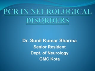 Dr. Sunil Kumar Sharma
Senior Resident
Dept. of Neurology
GMC Kota
 