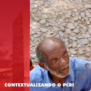 3
Projeto BRA/04/062

CONTEXTUALIZANDO O PCRI

 