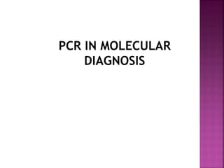 PCR IN MOLECULAR
DIAGNOSIS
 