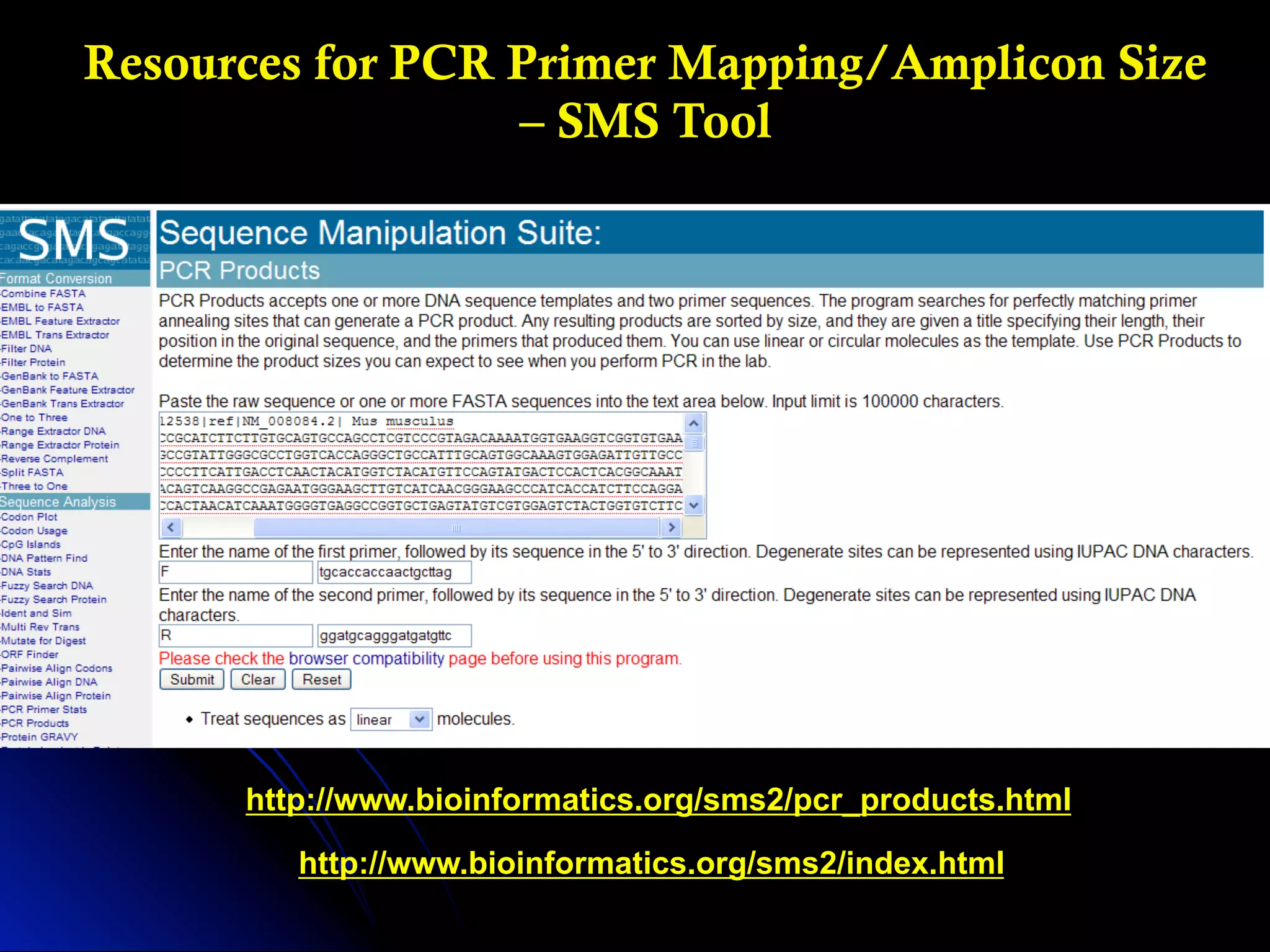 http://www.bioinformatics.org/sms2/pcr_products.html
http://www.bioinformatics.org/sms2/index.html
Resources for PCR Primer Mapping/Amplicon Size
– SMS Tool
 