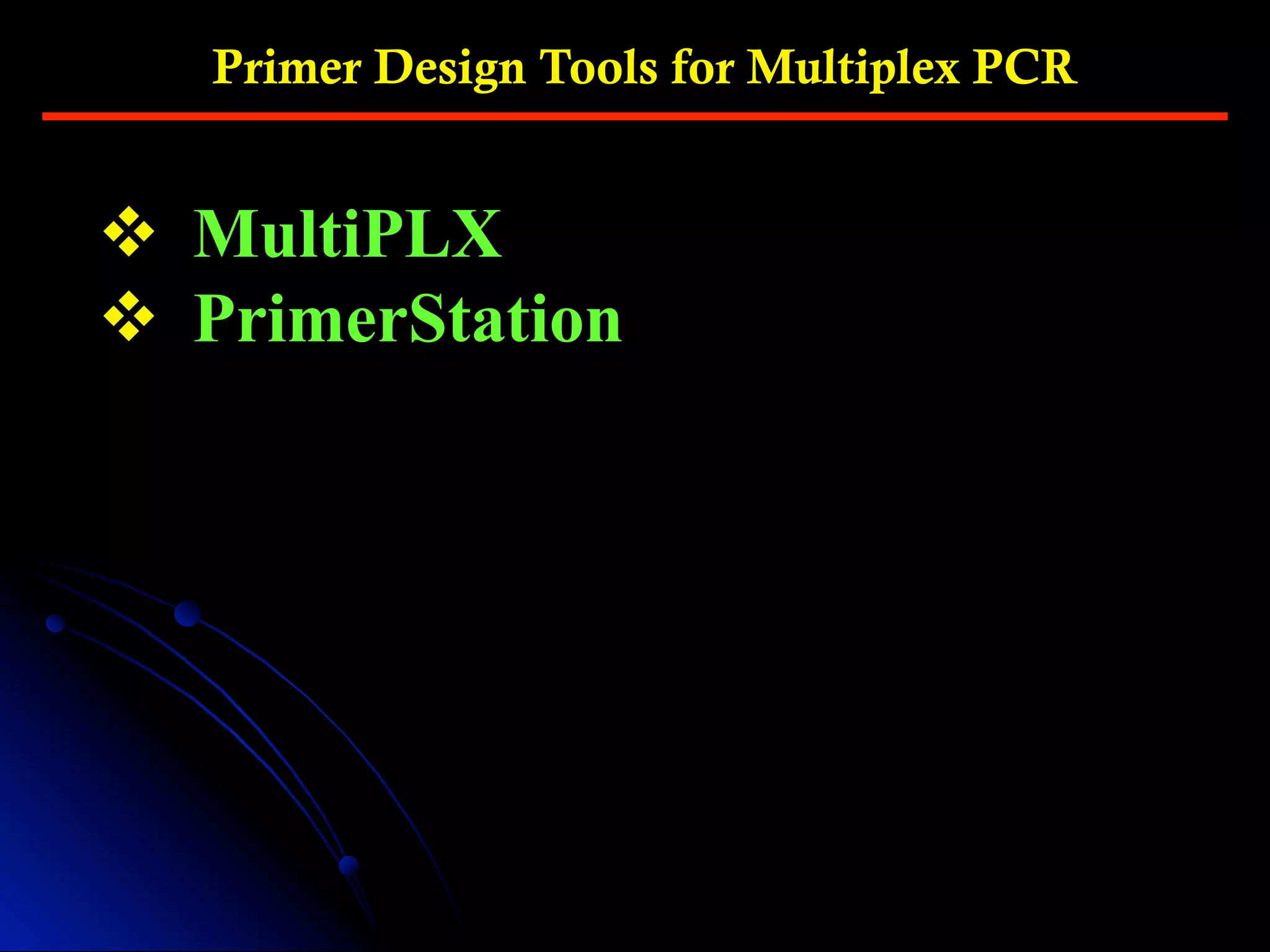 Primer Design Tools for Multiplex PCR
v  MultiPLX
v  PrimerStation
 