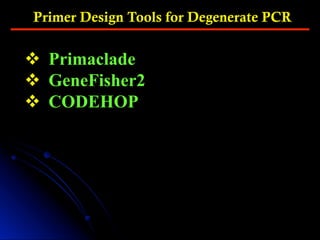 Primer Design Tools for Degenerate PCR
v  Primaclade
v  GeneFisher2
v  CODEHOP
 