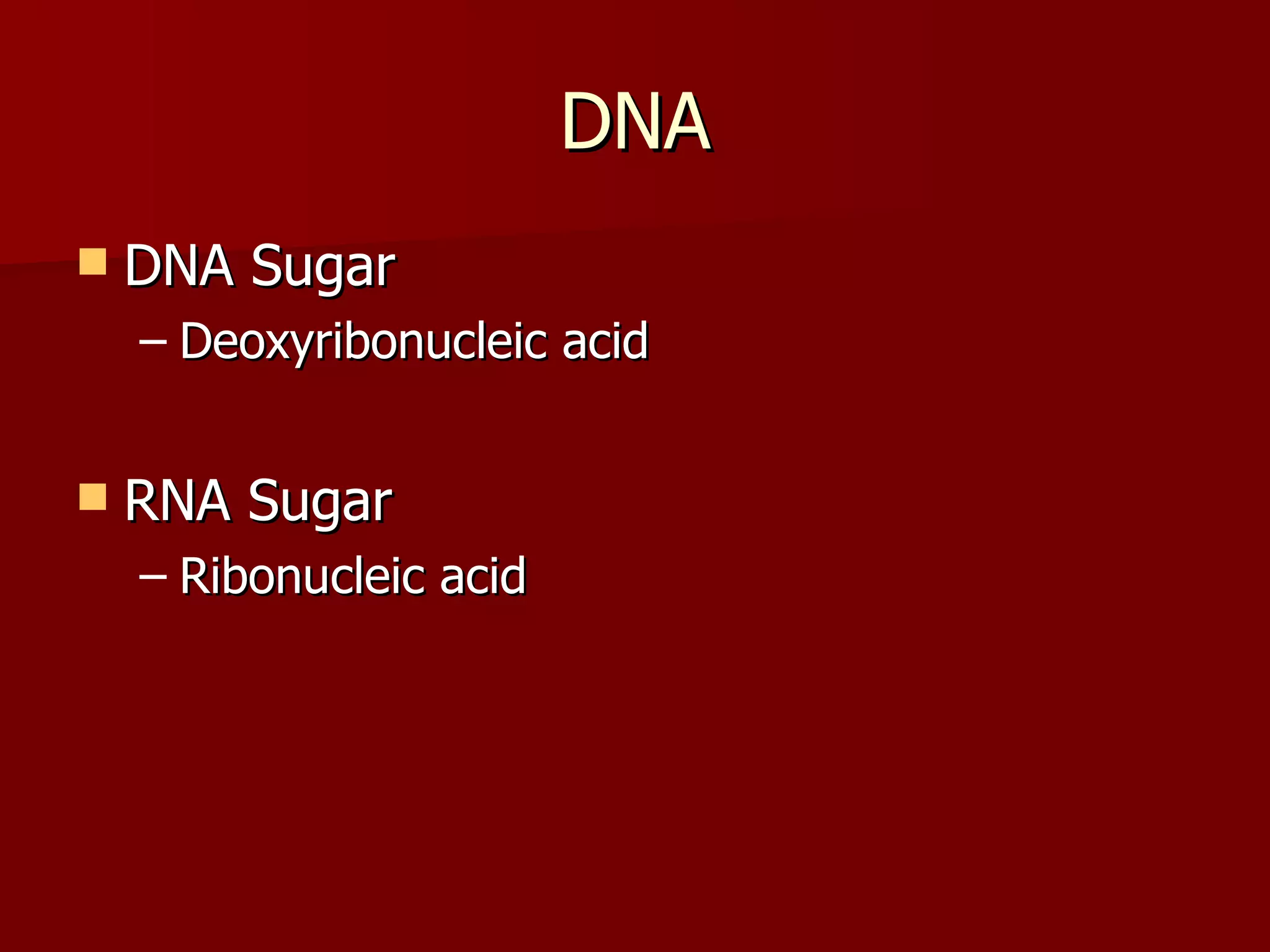 DNA DNA Sugar Deoxyribonucleic acid RNA Sugar Ribonucleic acid 