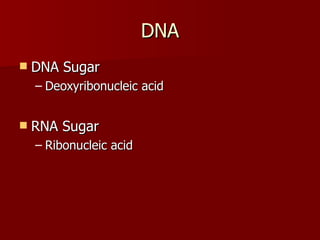 DNA DNA Sugar Deoxyribonucleic acid RNA Sugar Ribonucleic acid 