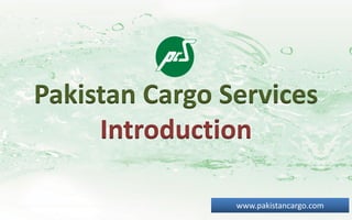 Pakistan Cargo Services
     Introduction

                www.pakistancargo.com
 