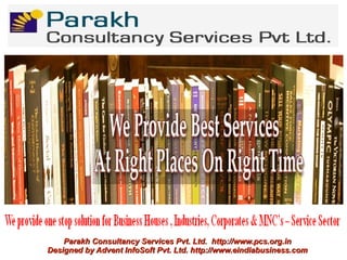 Parakh Consultancy Services Pvt. Ltd. http://www.pcs.org.in
Designed by Advent InfoSoft Pvt. Ltd. http://www.eindiabusiness.com
 