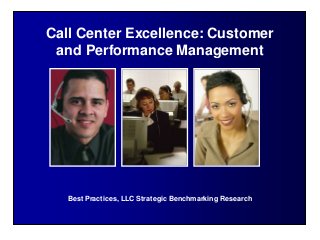 Best Practices, LLC Strategic Benchmarking Research
Call Center Excellence: Customer
and Performance Management
 