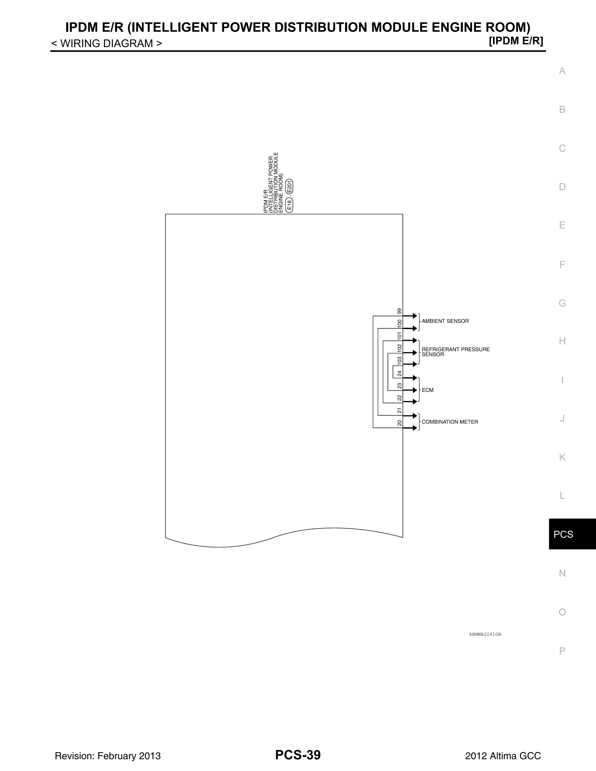 PCS
IPDM E/R (INTELLIGENT POWER DISTRIBUTION MODULE ENGINE ROOM)
PCS-39
< WIRING DIAGRAM > [IPDM E/R]
C
D
E
F
G
H
I
J
K
L
B
A
O
P
N
ABMWA0241GB
Revision: February 2013 2012 Altima GCC
 
