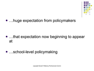 …huge expectation from policymakers …that expectation now beginning to appear at …school-level policymaking 