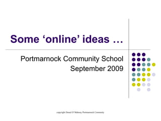 Some ‘online’ ideas … Portmarnock Community School September 2009 