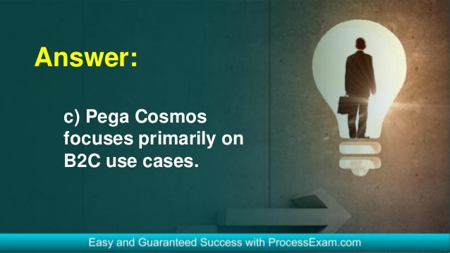 Answer:
c) Pega Cosmos
focuses primarily on
B2C use cases.
 