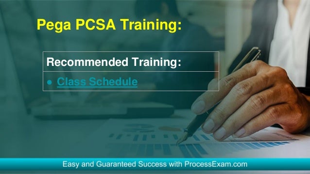 Pega PCSA Training:
Recommended Training:
● Class Schedule
 