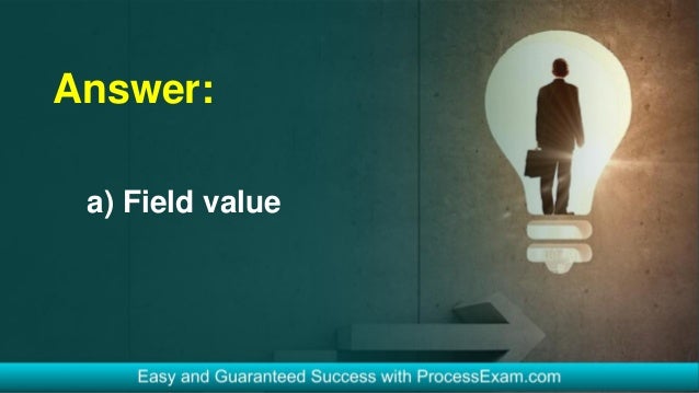 Answer:
a) Field value
 