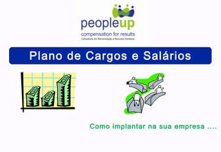 Plano de Cargos e Salários
Como implantar na sua empresa ....
 