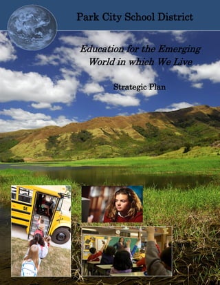 Park City School District


Education for the Emerging
 World in which We Live

             Strategic Plan




    Page i
 