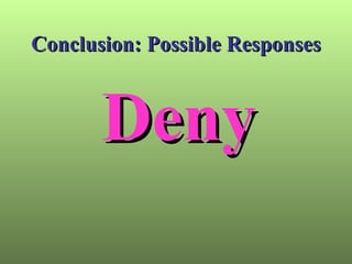 Conclusion: Possible Responses Deny 