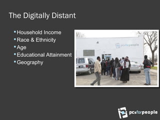 The Digitally Distant
Household Income
Race & Ethnicity
Age
Educational Attainment
Geography
 
