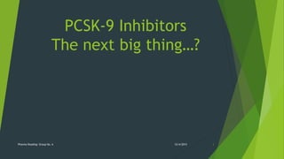 PCSK-9 Inhibitors
The next big thing…?
12/4/2015Pharma Reading: Group No. 6 1
 
