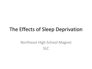 The Effects of Sleep Deprivation Northeast High School Magnet SLC 