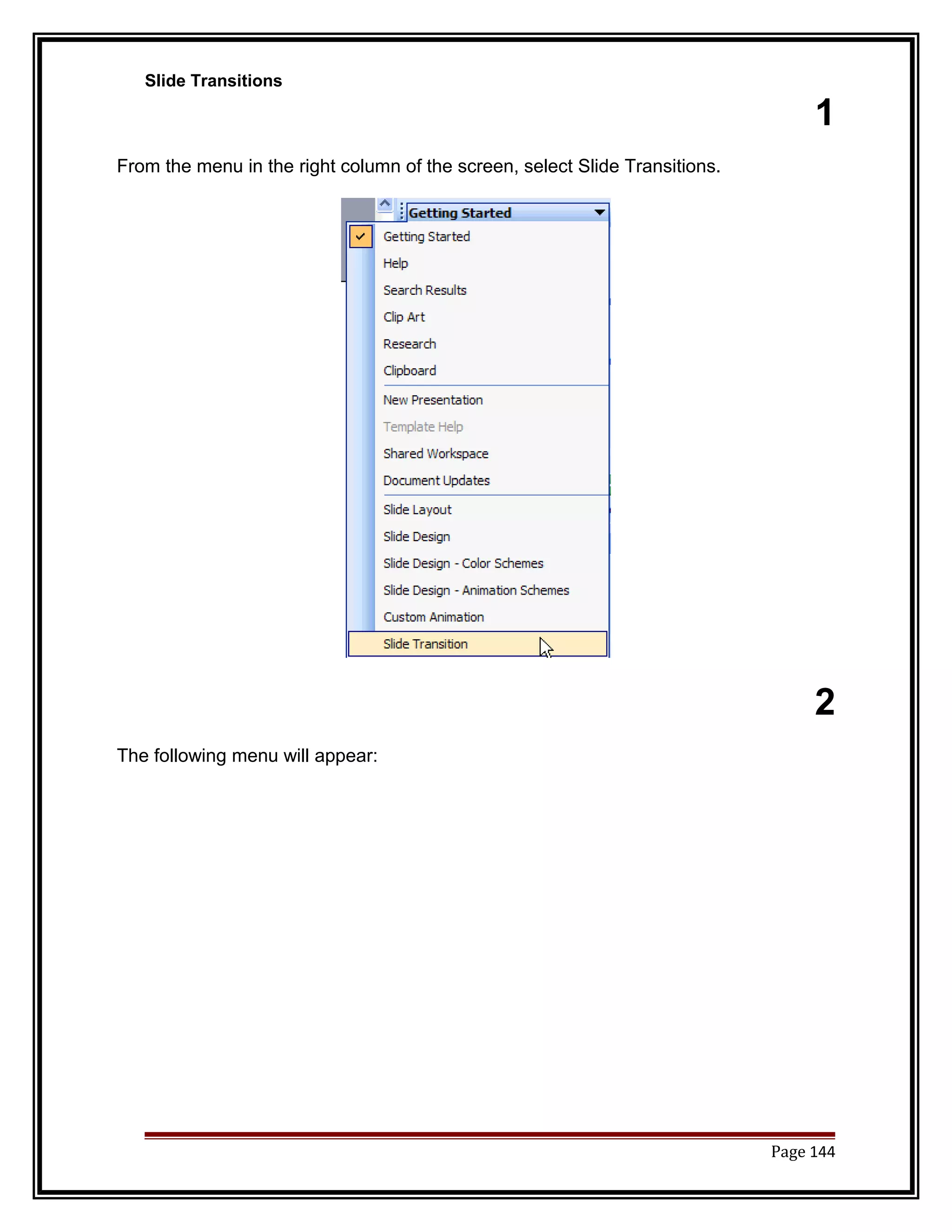 Slide Transitions 
1 
From the menu in the right column of the screen, select Slide Transitions. 
2 
The following menu will appear: 
Page 144 
 