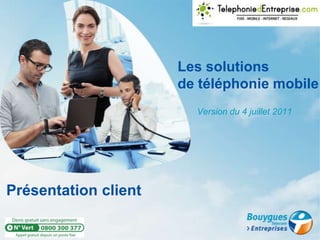 Présentation client Les solutions de téléphonie mobile         Version du 4 juillet 2011  