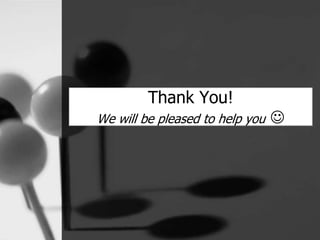 Thank You!
We will be pleased to help you 
 
