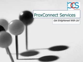 ProxConnect Services
Get Enlightened With Us!
 
