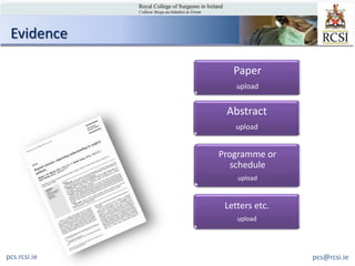 Evidence

                 Paper
                  upload


               Abstract
                  upload


              Programme or
                 schedule
                  upload



               Letters etc.
                  upload




pcs.rcsi.ie                   pcs@rcsi.ie
 