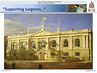 “Supporting surgeons…”




pcs.rcsi.ie               pcs@rcsi.ie
 