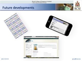 Future developments




pcs.rcsi.ie            pcs@rcsi.ie
 