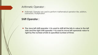 Arithmetic Operator :
 Arithmetic Operator are used to perform mathematical operation like, addition,
subtraction, multiplication
 