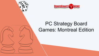 PC Strategy Board
Games: Montreal Edition
 