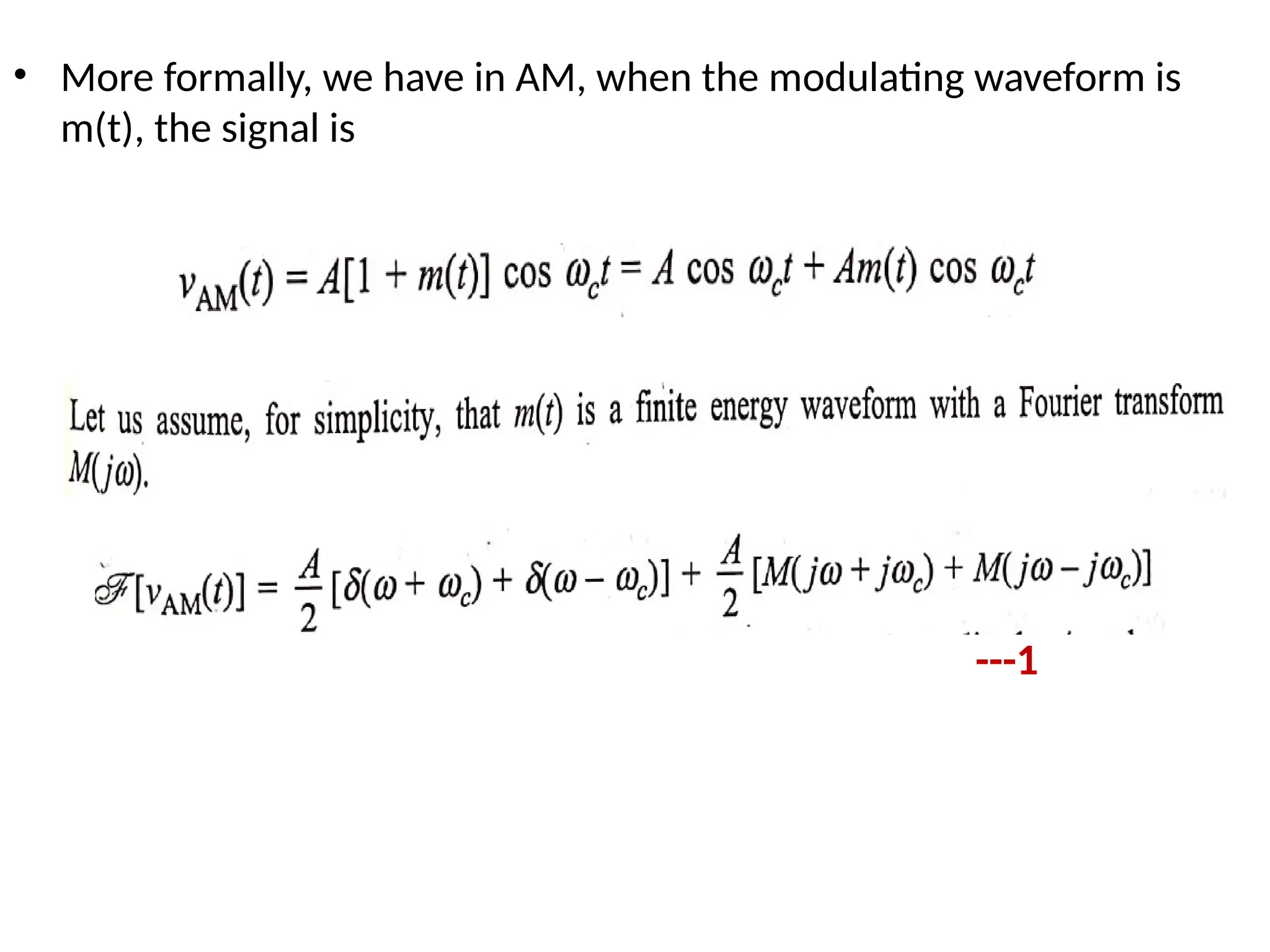 • More formally, we have in AM, when the modulating waveform is
m(t), the signal is
---1
 