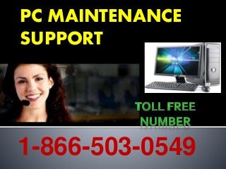 PC MAINTENANCE
SUPPORT
1-866-503-0549
 