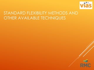 STANDARD FLEXIBILITY METHODS AND
OTHER AVAILABLE TECHNIQUES
 